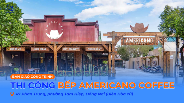 THIẾT KẾ & THI CÔNG BẾP CÔNG NGHIỆP AMERICANO COFEE - PHAN TRUNG