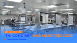 THI CÔNG BẾP NHÀ HÀNG TIỆC CƯỚI TP. HCM - GIẢI PHÁP ĐỒNG BỘ CHO KHU BẾP VẬN HÀNH HIỆU QUẢ