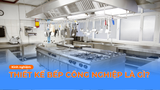 THIẾT KẾ BẾP CÔNG NGHIỆP LÀ GÌ? TIÊU CHUẨN THIẾT KẾ MỚI NHẤT 2026