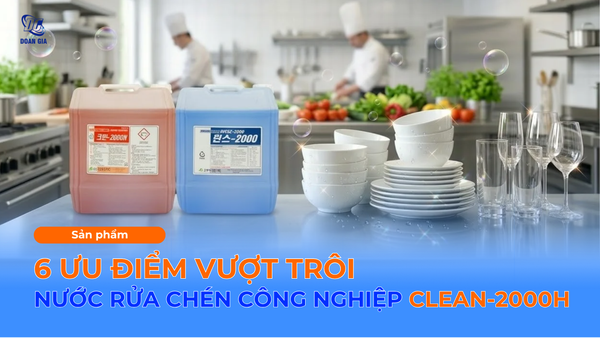 6 ƯU ĐIỂM VƯỢT TRỘI CỦA NƯỚC RỬA BÁT CÔNG NGHIỆP CLEAN-2000H