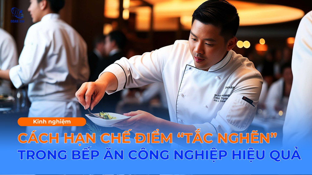 CÁCH HẠN CHẾ ĐIỂM NGHẼN TRONG VẬN HÀNH BẾP ĂN CÔNG NGHIỆP