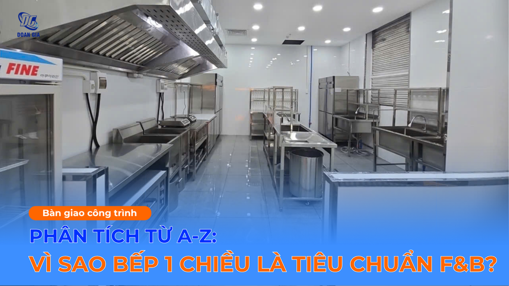 PHÂN TÍCH TỪ A-Z: VÌ SAO BẾP 1 CHIỀU LÀ TIÊU CHUẨN CỦA NGÀNH F&B