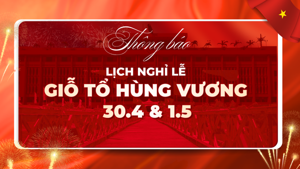 THÔNG BÁO LỊCH NGHỈ LỄ GIỖ TỔ HÙNG VƯƠNG - 30.04 & 1.5