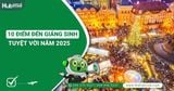 10 Điểm Đến Giáng Sinh Tuyệt Vời Năm 2025