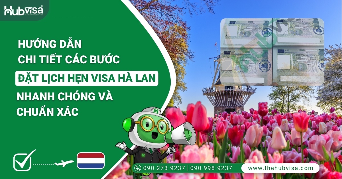 Hướng dẫn chi tiết các bước đặt lịch hẹn visa Hà Lan nhanh chóng và chuẩn xác