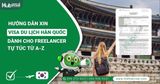 Hướng dẫn xin visa du lịch Hàn Quốc dành cho freelancer tự túc từ A-Z