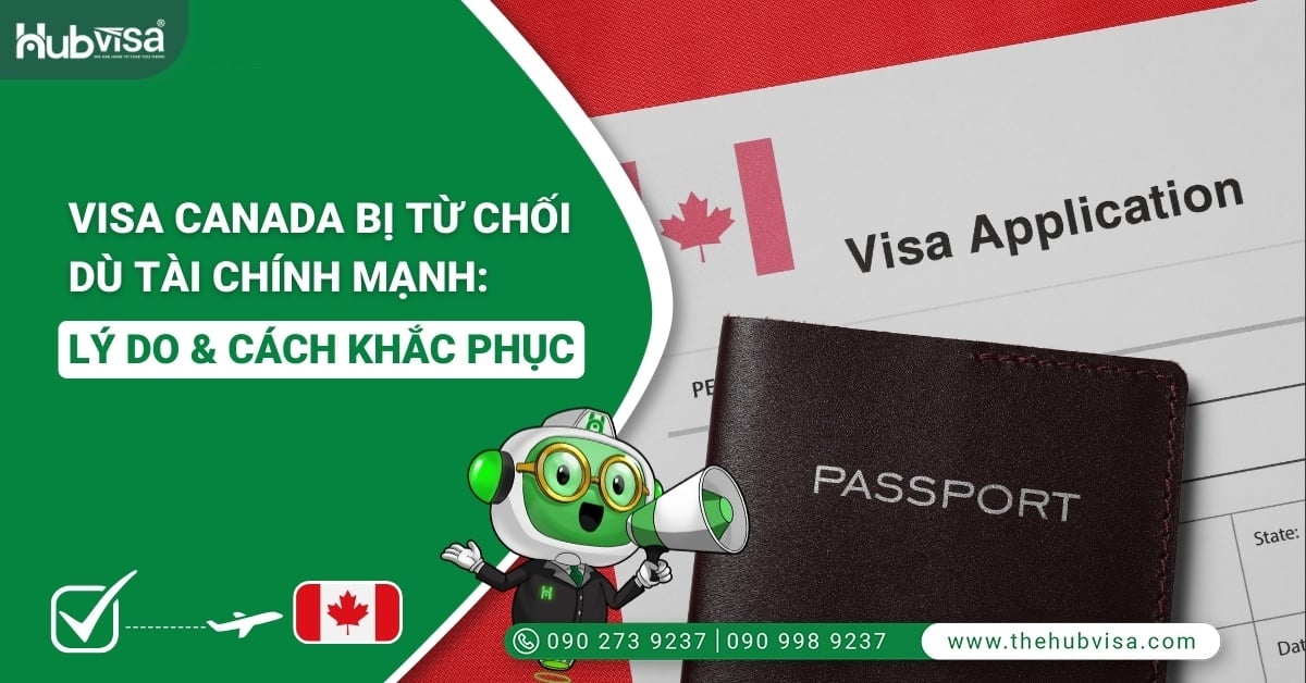 Visa Canada bị từ chối dù tài chính mạnh: Lý do & cách khắc phục