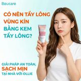 Có nên tẩy lông vùng kín bằng kem tẩy lông? Giải pháp an toàn, sạch mịn tại nhà với Ollie