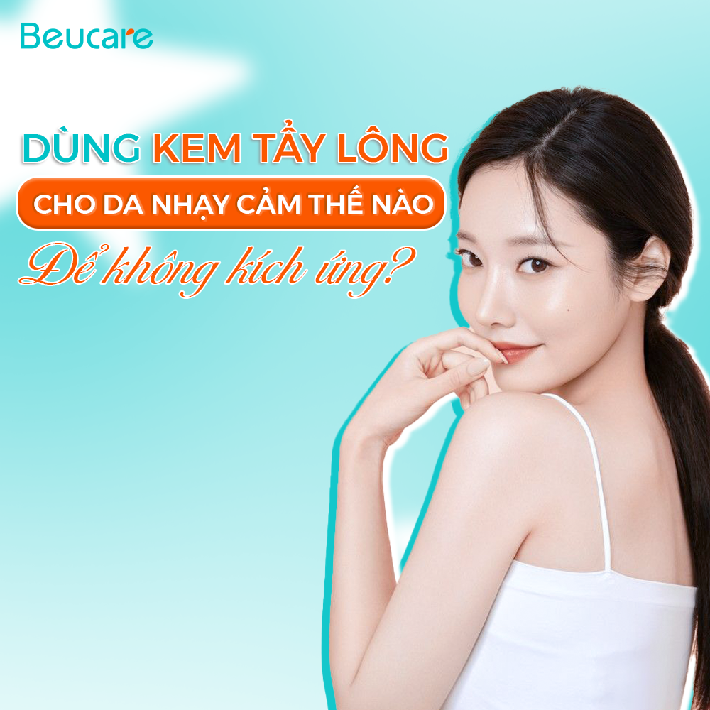 Dùng kem tẩy lông cho da nhạy cảm thế nào để không kích ứng?