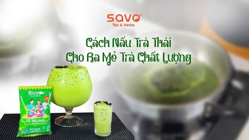 Cách nấu trà thái cho ra mẻ trà chất lượng