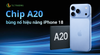 Chip A20 iPhone 18 “quái vật” hiệu năng?