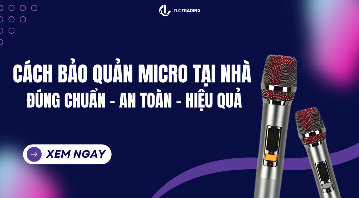 Hướng dẫn vệ sinh Micro đúng cách: Giữ âm thanh luôn trong trẻo, thiết bị bền lâu