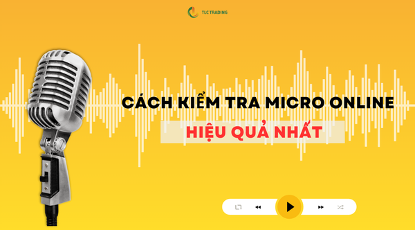 Hướng dẫn test micro online nhanh chóng & chính xác nhất
