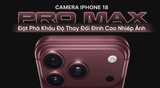 Camera iPhone 18 Pro Max: Đột Phá Khẩu Độ Thay Đổi Đỉnh Cao Nhiếp Ảnh