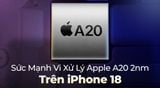 Sức Mạnh Vi Xử Lý Apple A20 2nm Trên iPhone 18: Đột Phá Hiệu Năng Đỉnh Cao
