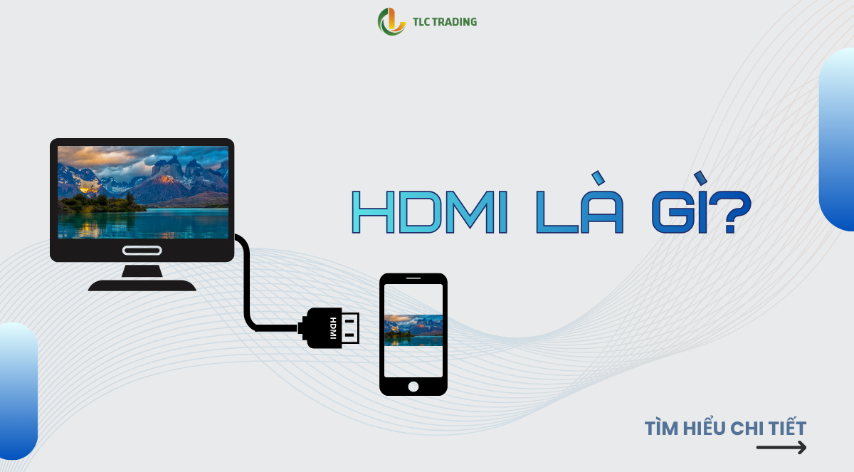 HDMI là gì? Công dụng và cách dùng cáp HDMI đúng chuẩn