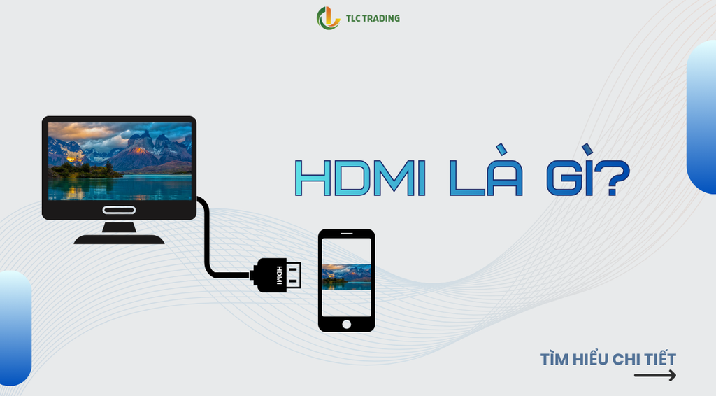 HDMI là gì? Công dụng và cách dùng cáp HDMI đúng chuẩn