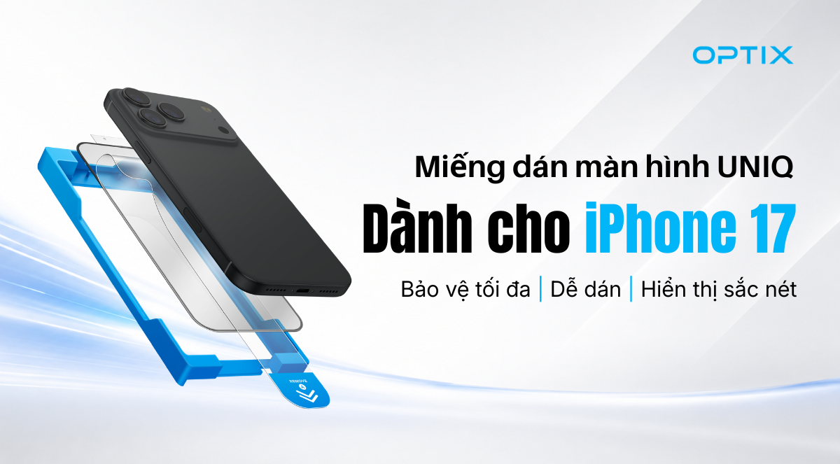 Miếng Dán Màn Hình UNIQ Cho iPhone 17: Bảo Vệ Toàn Diện, Hiển Thị Sắc Nét Và Trải Nghiệm Mượt Mà