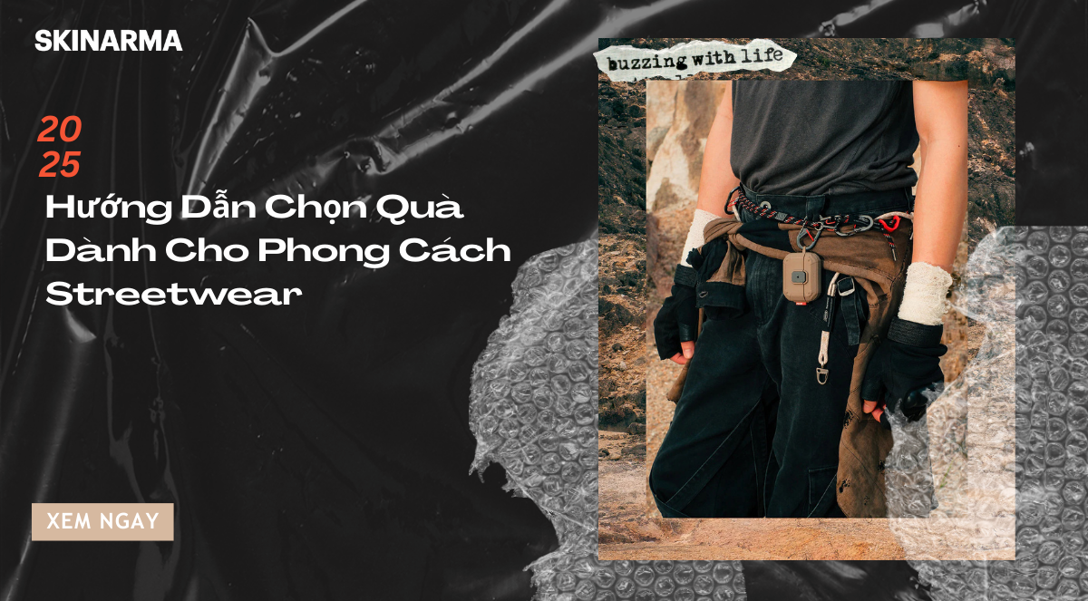 Hướng Dẫn Chọn Quà “Không Nhàm Chán” Dành Cho Tín Đồ Streetwear