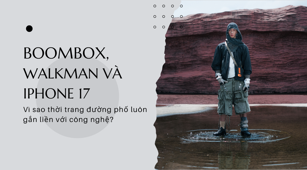 Boombox, Walkman và iPhone 17: Vì sao thời trang đường phố luôn gắn liền với công nghệ