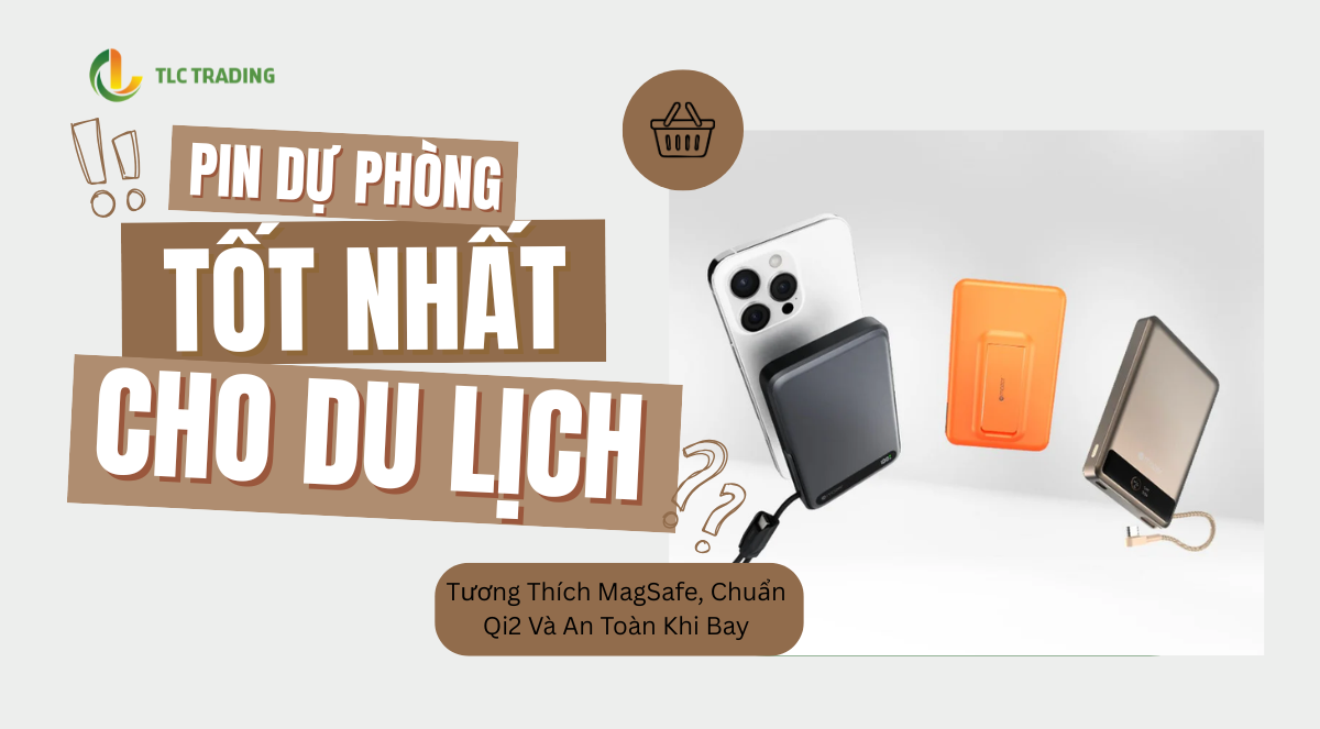 Pin Dự Phòng Không Dây Từ Tính Tốt Nhất Cho Du Lịch: Tương Thích MagSafe, Chuẩn Qi2 Và An Toàn Khi Bay