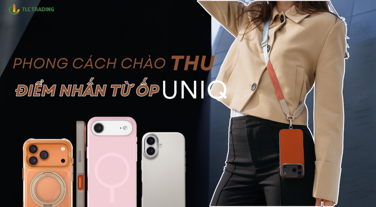 Thời trang cùng iPhone 17: Top ốp lưng UNIQ không thể bỏ lỡ