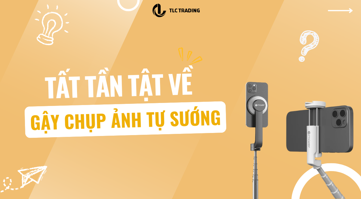 Tất tần tật về gậy chụp ảnh tự sướng