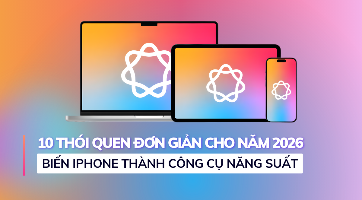 10 Thói Quen iPhone Đơn Giản Giúp Bạn Khởi Đầu Năm 2026 Đầy Năng Suất