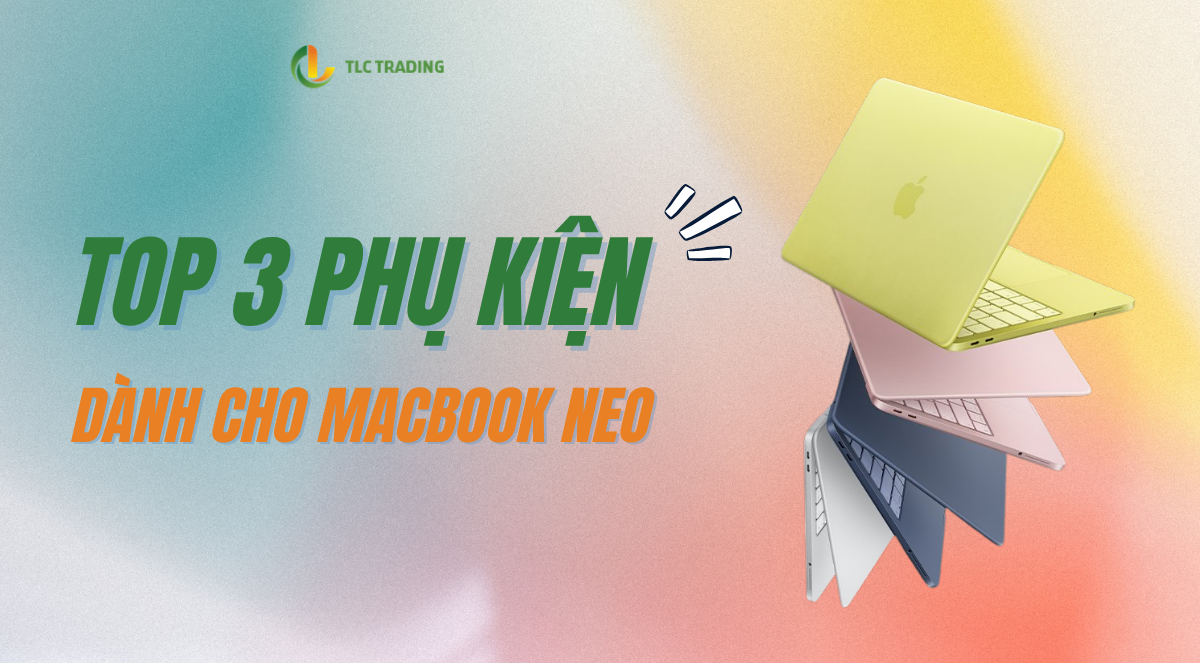 Top 3 Phụ Kiện Nên Mua Kèm MacBook Neo 2026