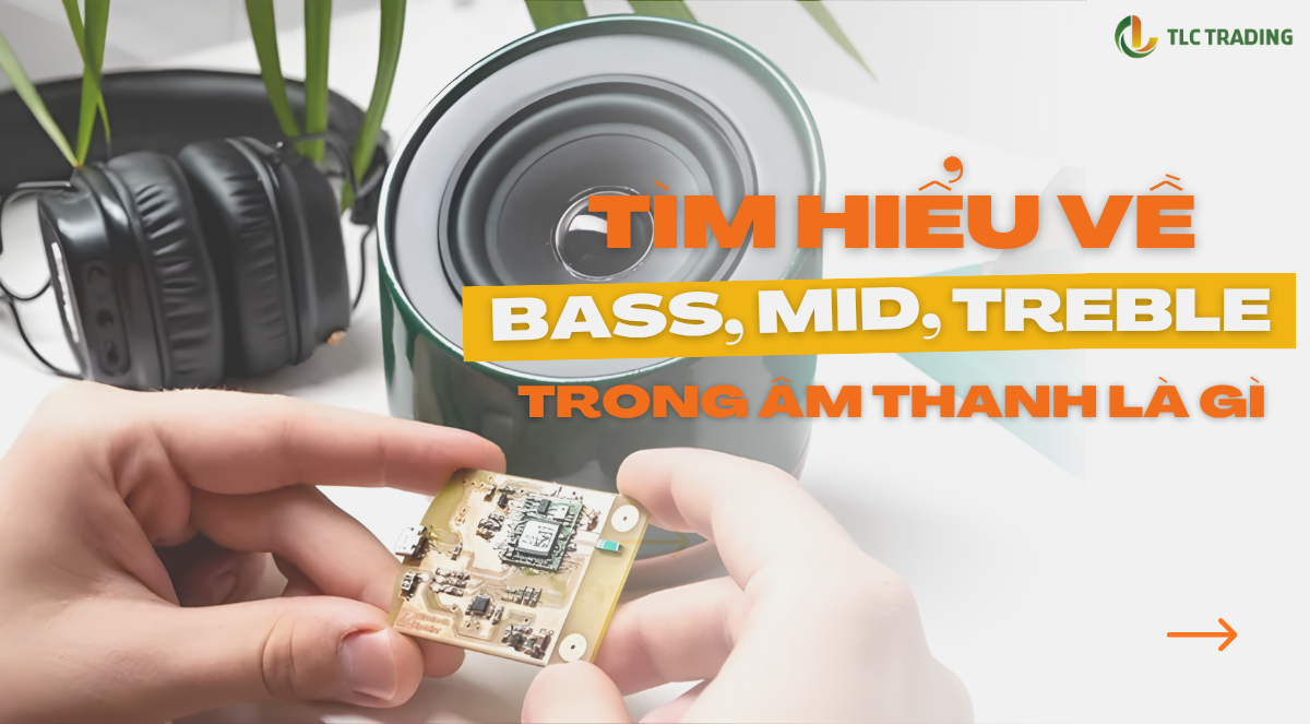 Khám phá dải âm thanh: Bass, Mid, Treble - Vai trò và cách nhận biết trong âm nhạc