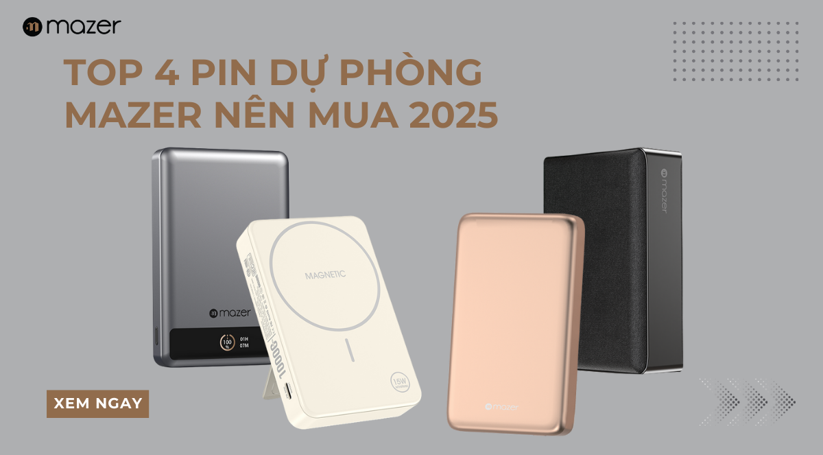 Top 4 Pin Dự Phòng MAZER Không Thể Bỏ Qua 2025