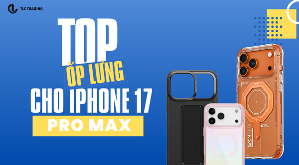 Top ốp lưng iPhone 17 Pro Max tốt nhất năm 2025 cho mọi nhu cầu