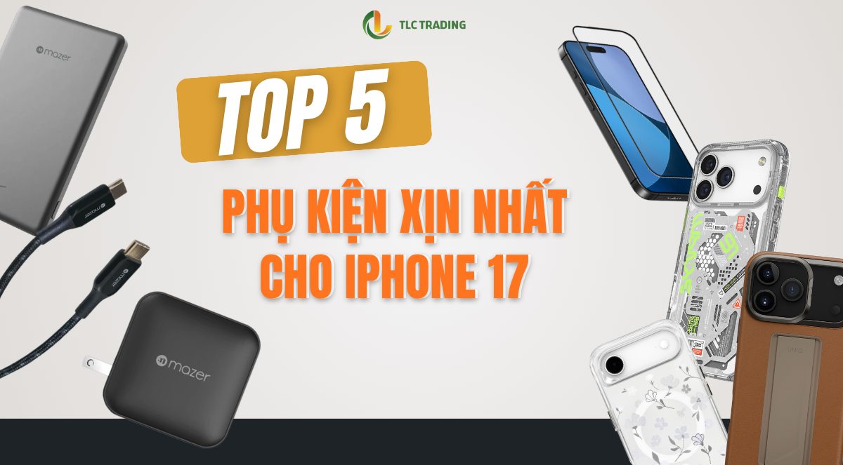 Top phụ kiện bảo vệ và nâng tầm trải nghiệm iPhone 17