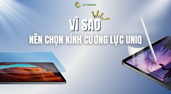 Lợi ích tuyệt vời khi sử dụng kính cường lực UNIQ cho iPad