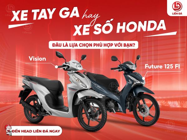 XE TAY GA HAY XE SỐ HONDA – ĐÂU LÀ LỰA CHỌN PHÙ HỢP VỚI BẠN?
