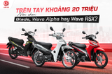 TRÊN TAY KHOẢNG 20 TRIỆU - CHỌN XE SỐ HONDA NÀO HỢP LÝ NHẤT?
