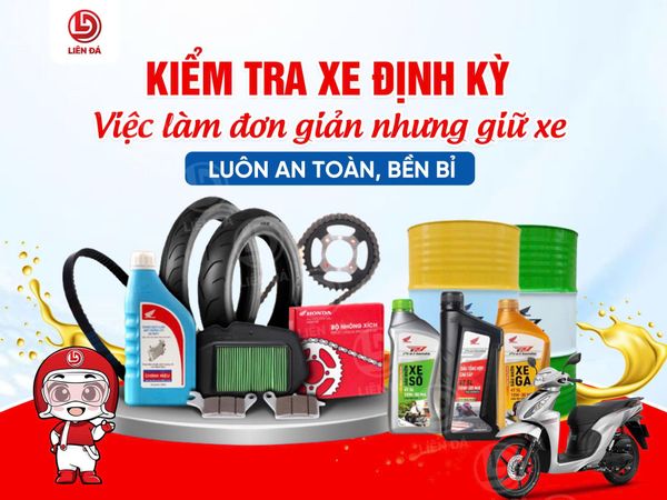 KIỂM TRA XE ĐỊNH KỲ - VIỆC LÀM ĐƠN GIẢN NHƯNG GIỮ XE LUÔN AN TOÀN, BỀN BỈ!