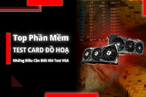 Top phần mềm test VGA (card màn hình) hiệu quả 2025 Kiểm tra hiệu năng & ổn định GPU