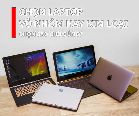 Laptop vỏ nhựa hay kim loại – chọn sao cho đúng nhu cầu?