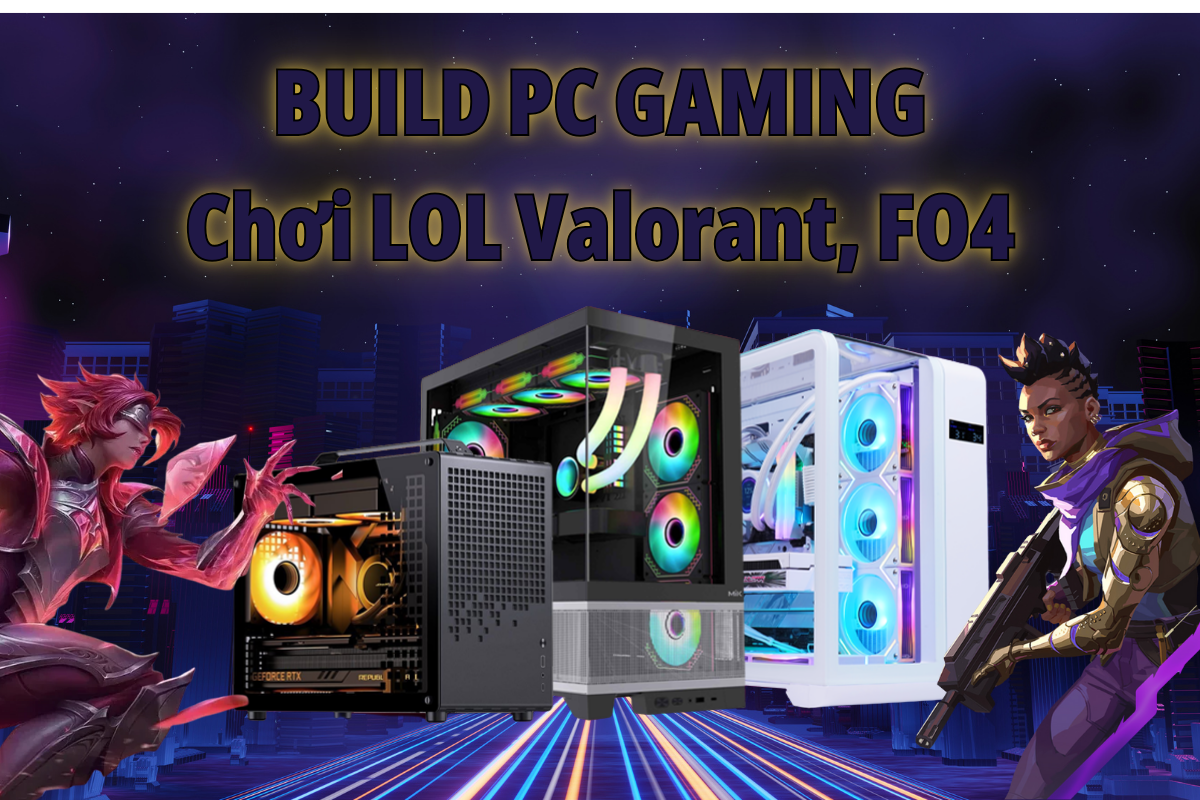 BUILD PC 15–20 triệu chơi Liên Minh, Valorant, FO4 mượt 1080p: Build thế nào hợp lý?