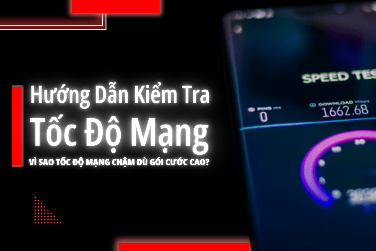 Kiểm Tra Tốc Độ Mạng: Làm Sao Biết Đường Truyền Của Bạn Có Thực Sự Nhanh?
