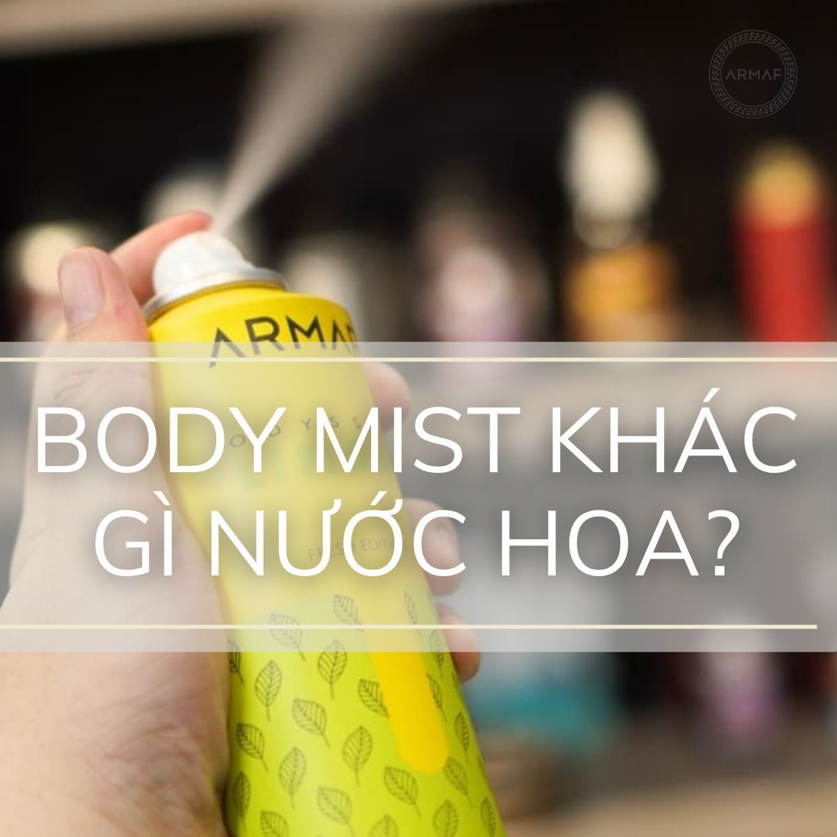Tìm hiểu body mist khác gì nước hoa, đối tượng nào phù hợp?