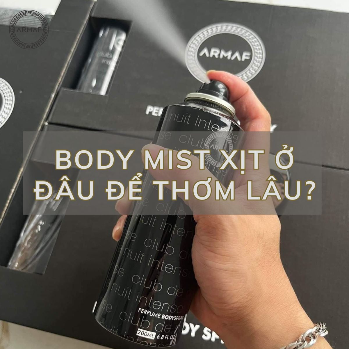Body mist xịt ở đâu để thơm lâu, tinh tế hơn?