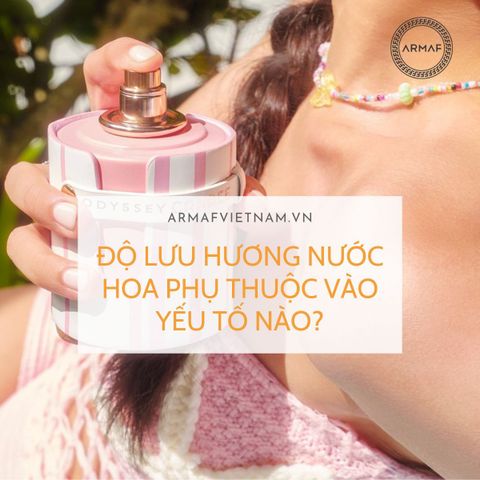 Độ lưu hương của nước hoa phụ thuộc vào yếu tố nào?