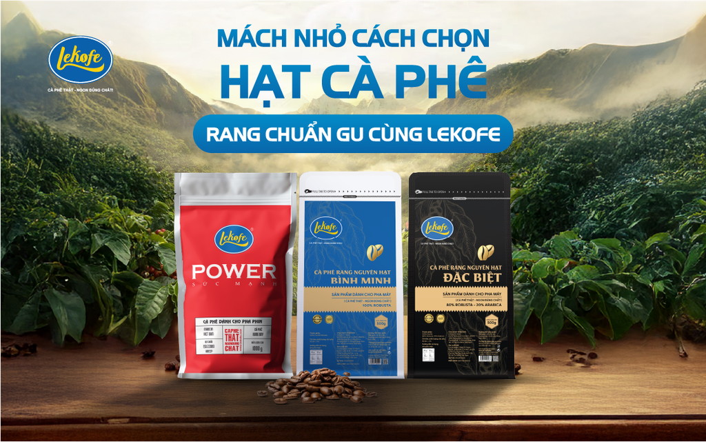Mách nhỏ cách chọn hạt cà phê rang chuẩn gu cùng Lekofe