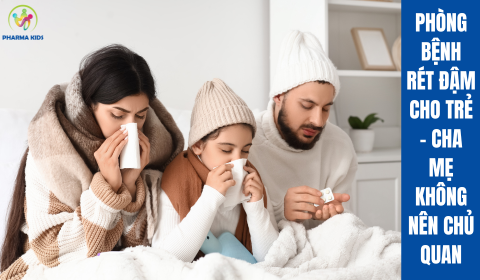 PHÒNG BỆNH RÉT ĐẬM CHO TRẺ–CHA MẸ KHÔNG NÊN CHỦ QUAN