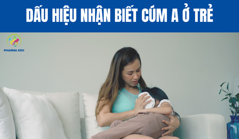 CÚM A Ở TRẺ: Dấu Hiệu Nhận Biết và lời khuyên phòng ngừa hiệu quả cho bố mẹ