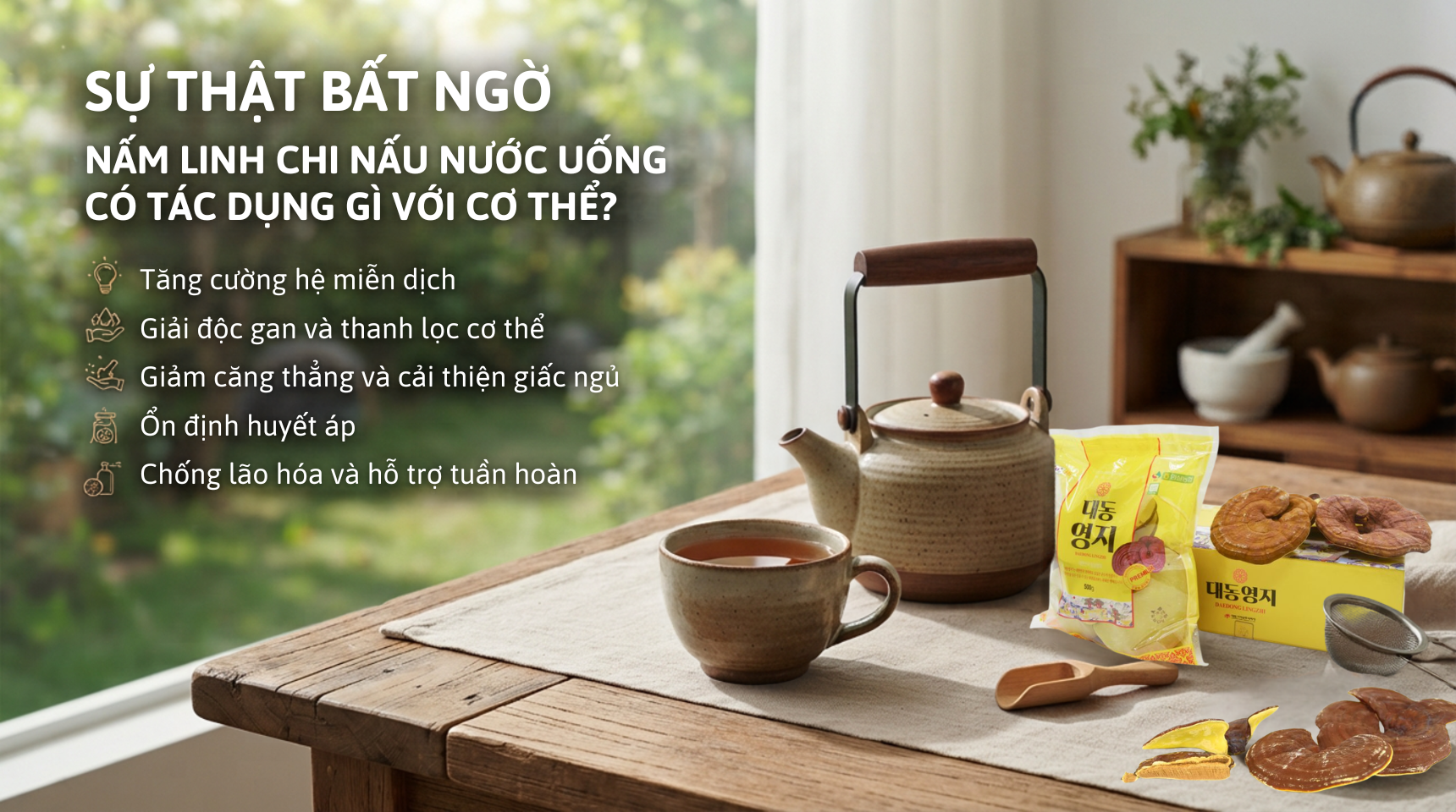 Sự thật bất ngờ: Nấm linh chi nấu nước uống có tác dụng gì với cơ thể?