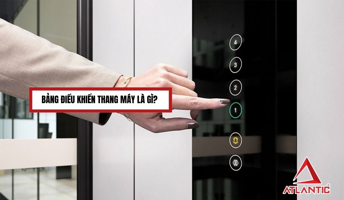 Bảng điều khiển thang máy là gì? Cấu tạo, chức năng và vai trò trong hệ thống thang máy