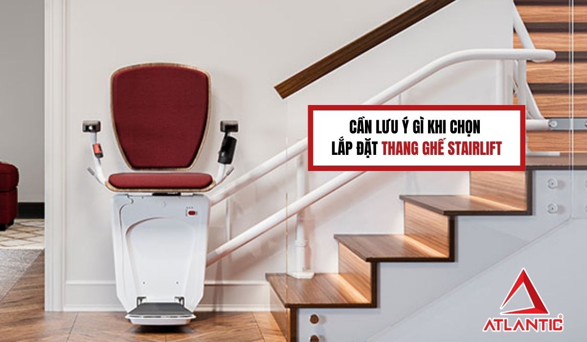 Cần lưu ý gì khi chọn lắp đặt thang ghế stairlift